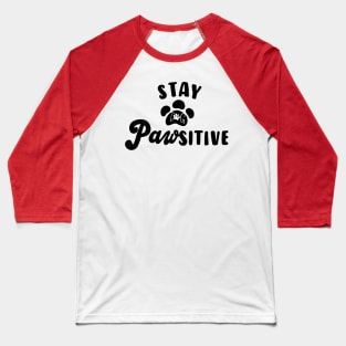 Stay pawsitive Baseball T-Shirt